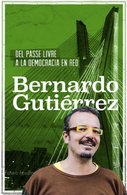 Del passe livre a la democracia en red - Bernardo Gutiérrez